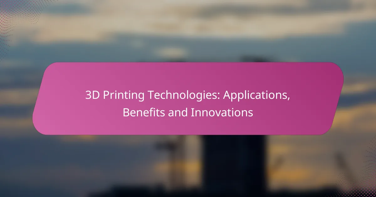 3D Printing Technologies: Applications, Benefits and Innovations
