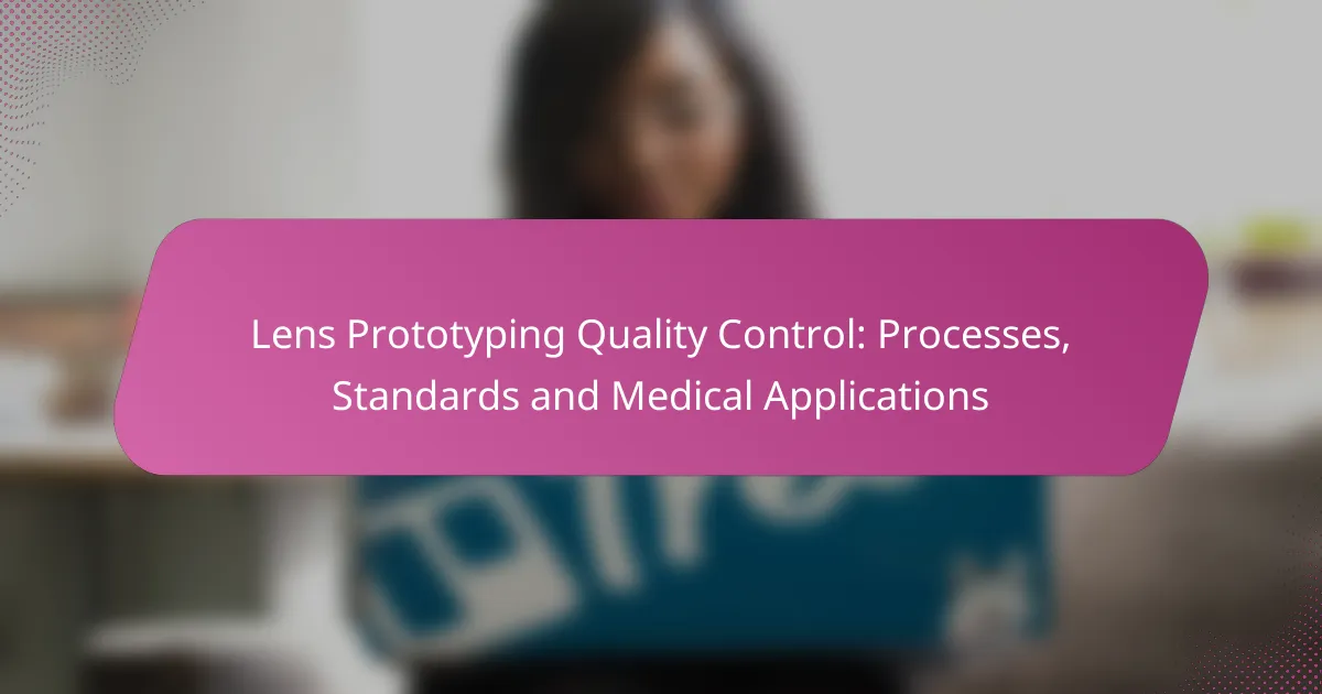 Lens Prototyping Quality Control: Processes, Standards and Medical Applications
