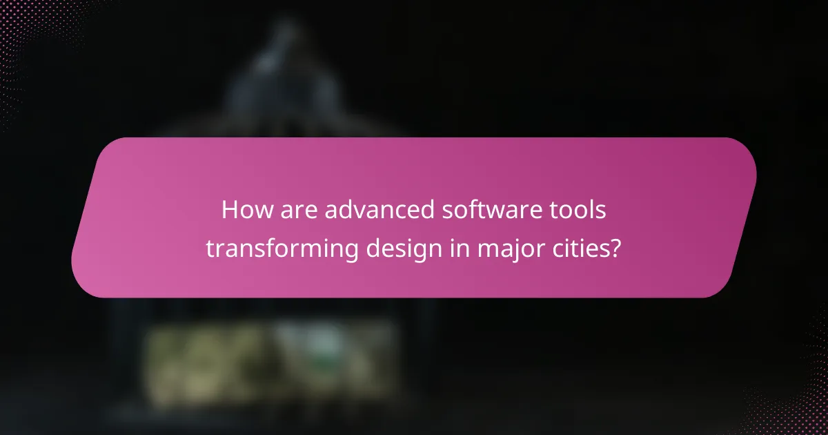 How are advanced software tools transforming design in major cities?