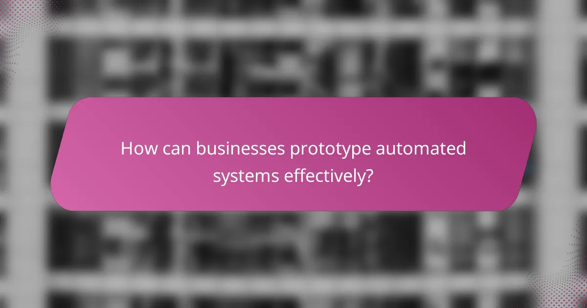 How can businesses prototype automated systems effectively?