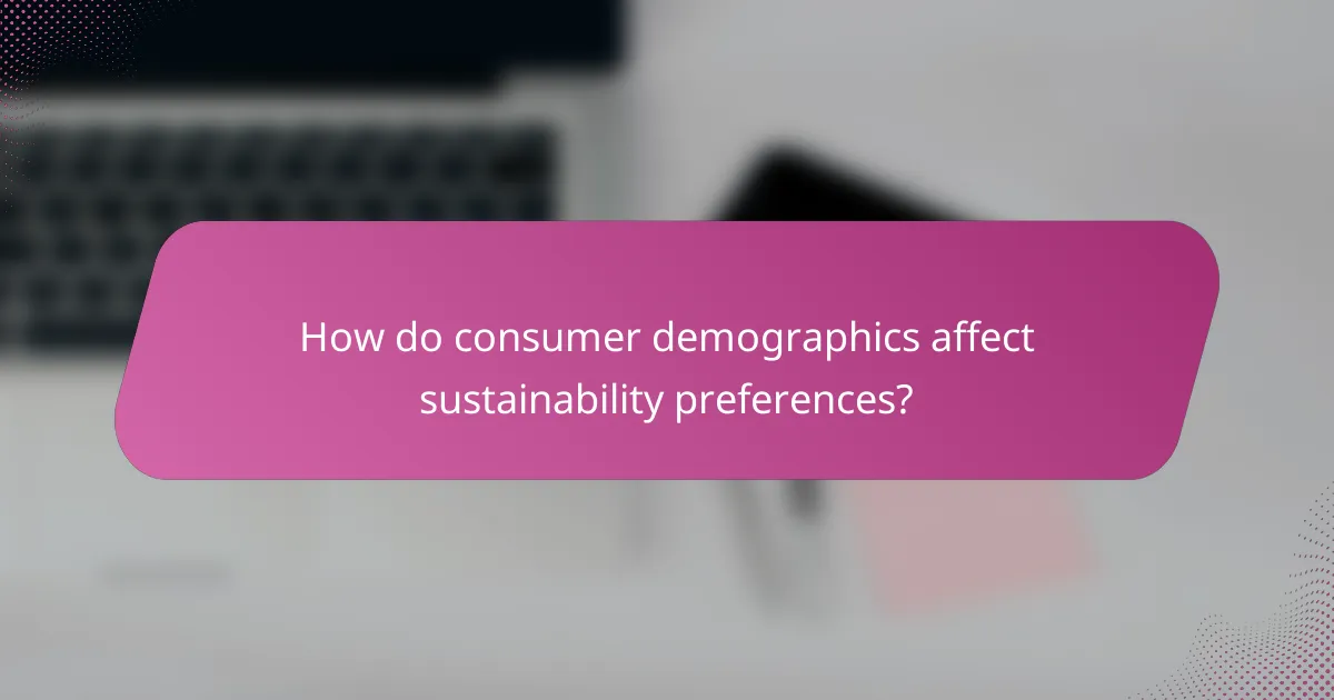 How do consumer demographics affect sustainability preferences?