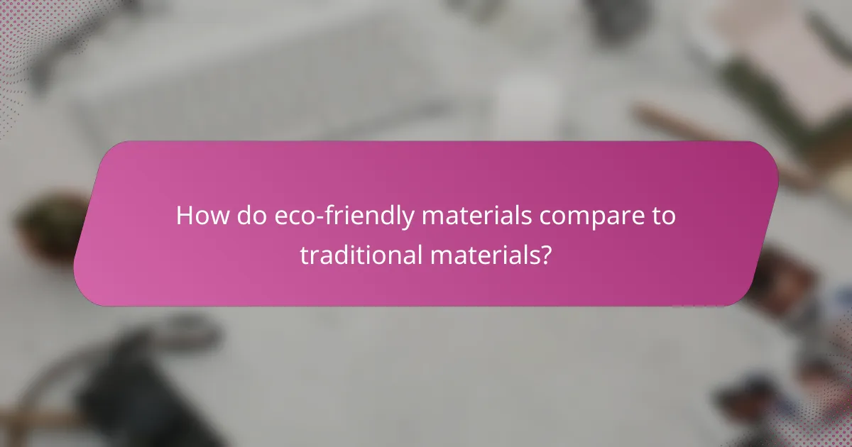 How do eco-friendly materials compare to traditional materials?