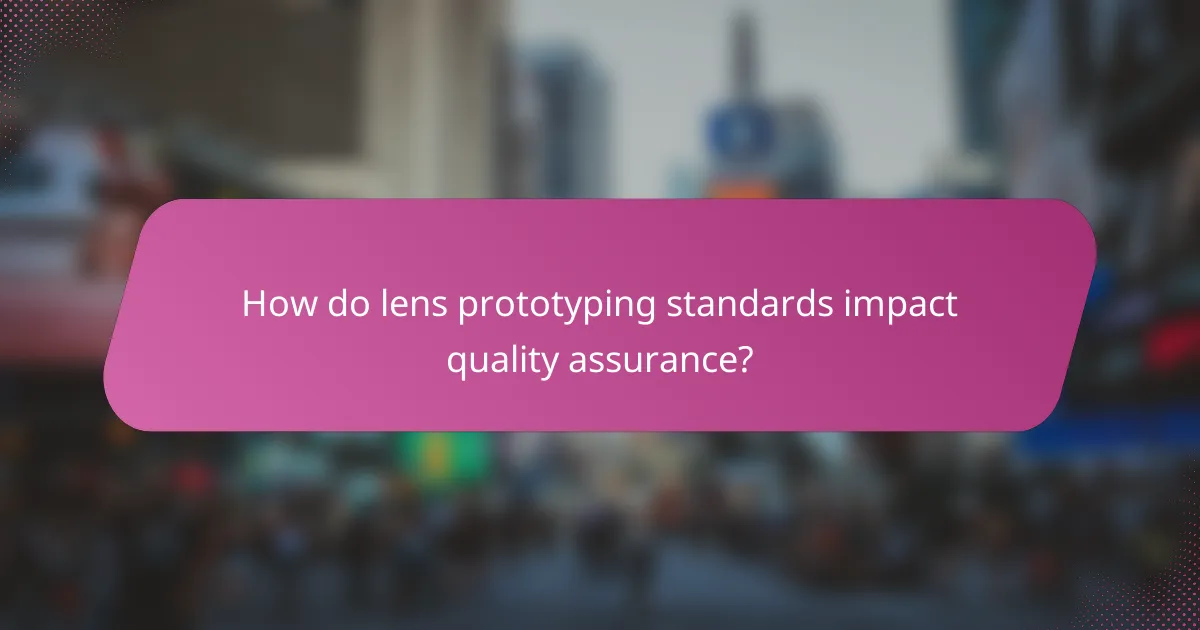 How do lens prototyping standards impact quality assurance?