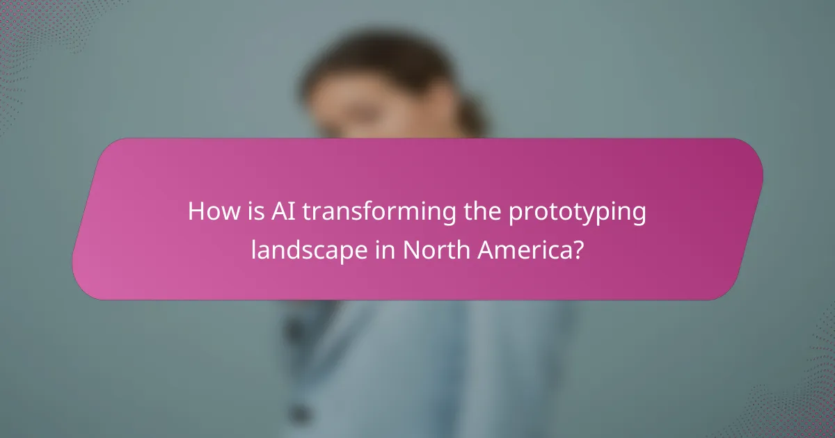 How is AI transforming the prototyping landscape in North America?