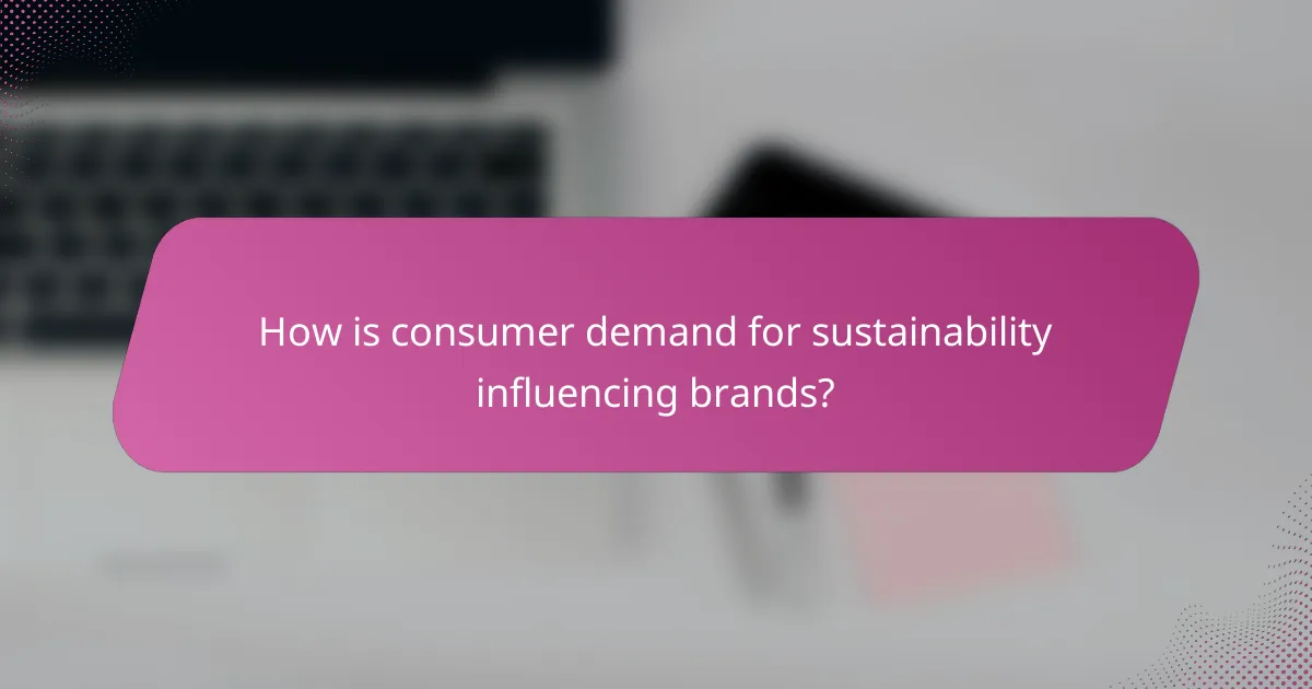 How is consumer demand for sustainability influencing brands?