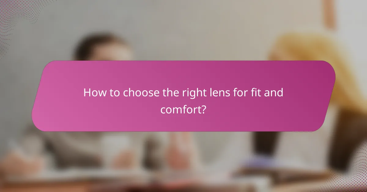 How to choose the right lens for fit and comfort?
