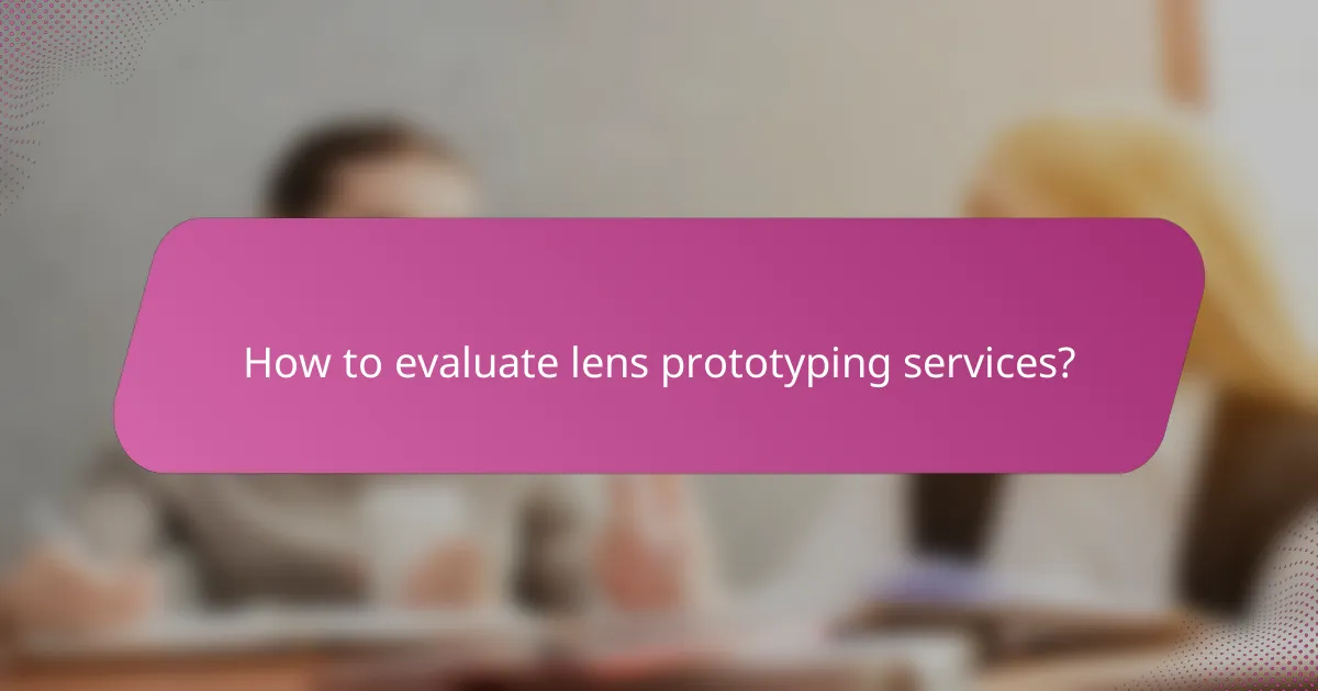 How to evaluate lens prototyping services?