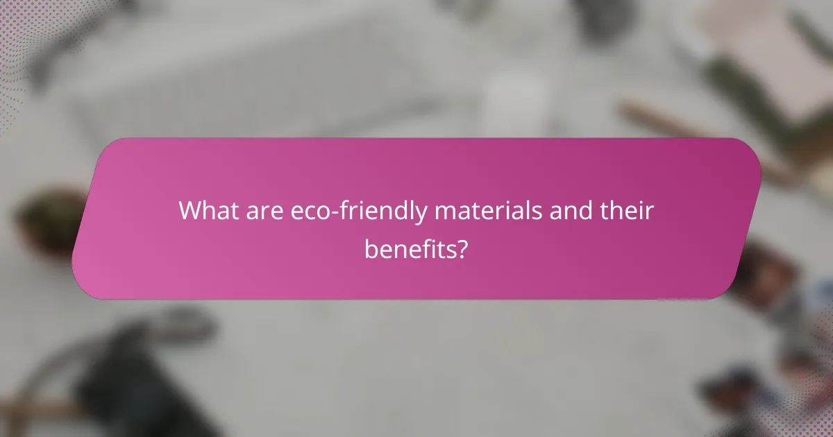What are eco-friendly materials and their benefits?
