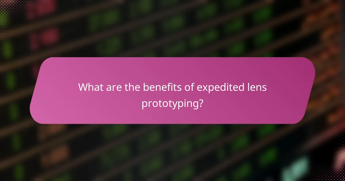 What are the benefits of expedited lens prototyping?