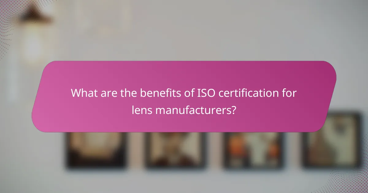 What are the benefits of ISO certification for lens manufacturers?
