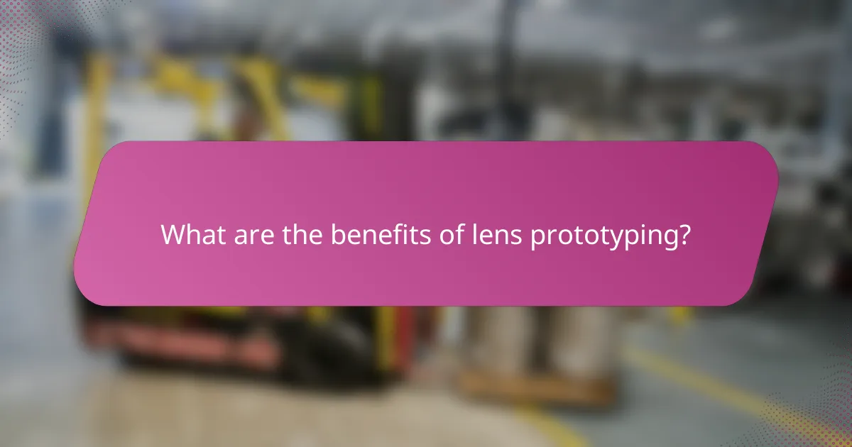 What are the benefits of lens prototyping?