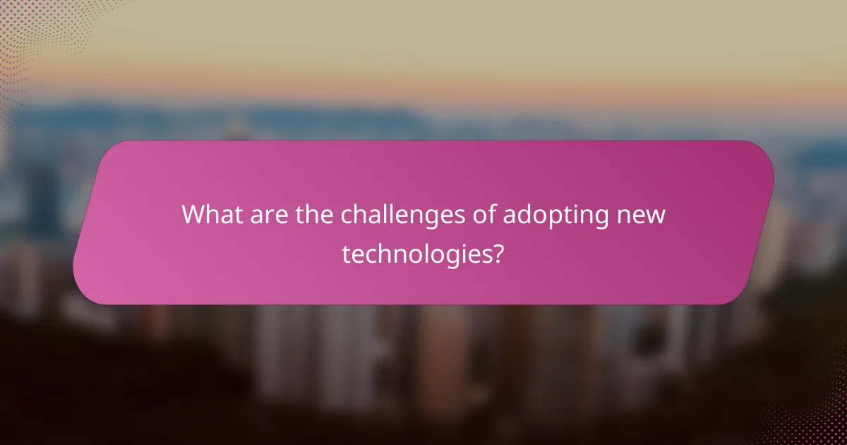 What are the challenges of adopting new technologies?