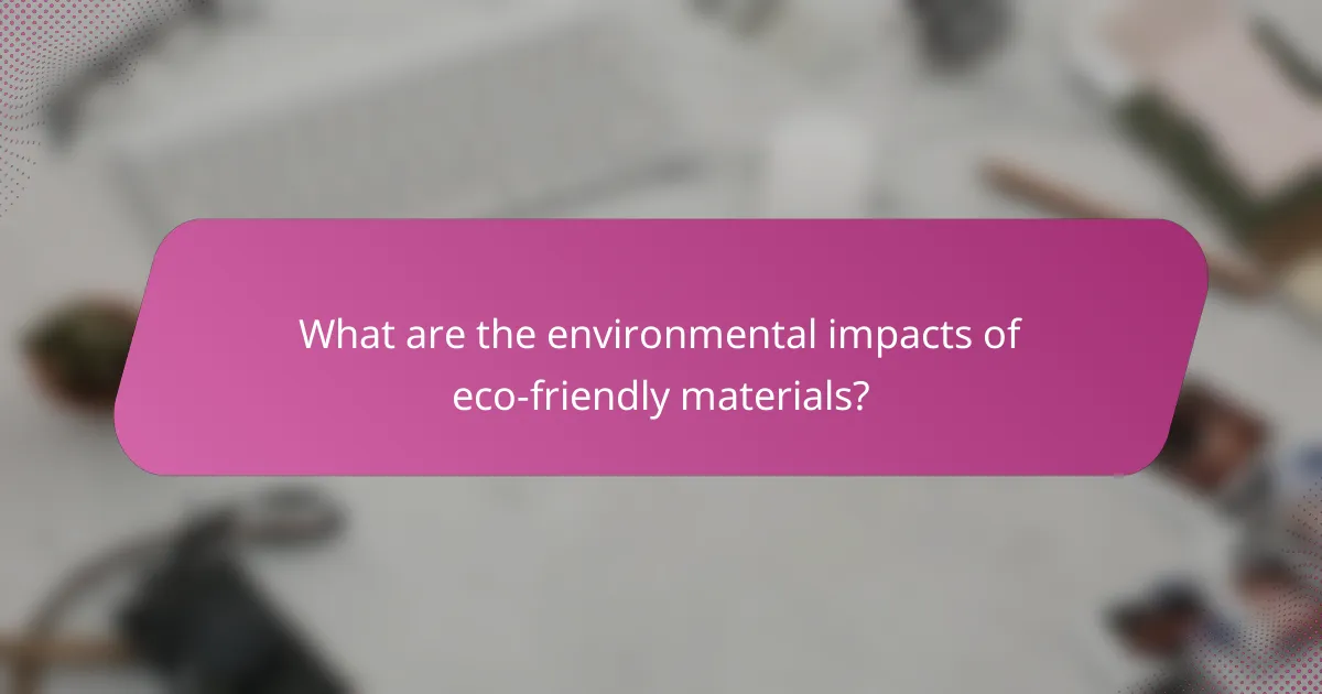 What are the environmental impacts of eco-friendly materials?