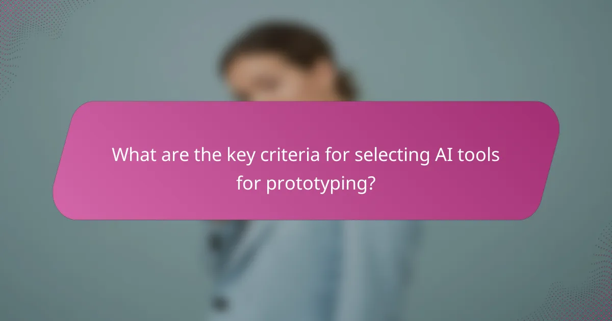 What are the key criteria for selecting AI tools for prototyping?