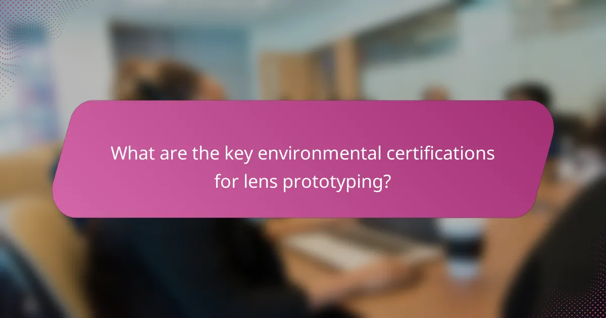 What are the key environmental certifications for lens prototyping?
