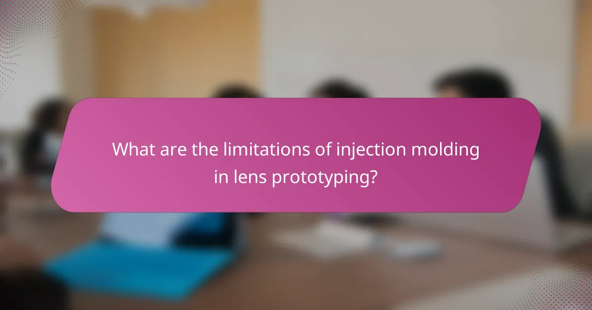 What are the limitations of injection molding in lens prototyping?