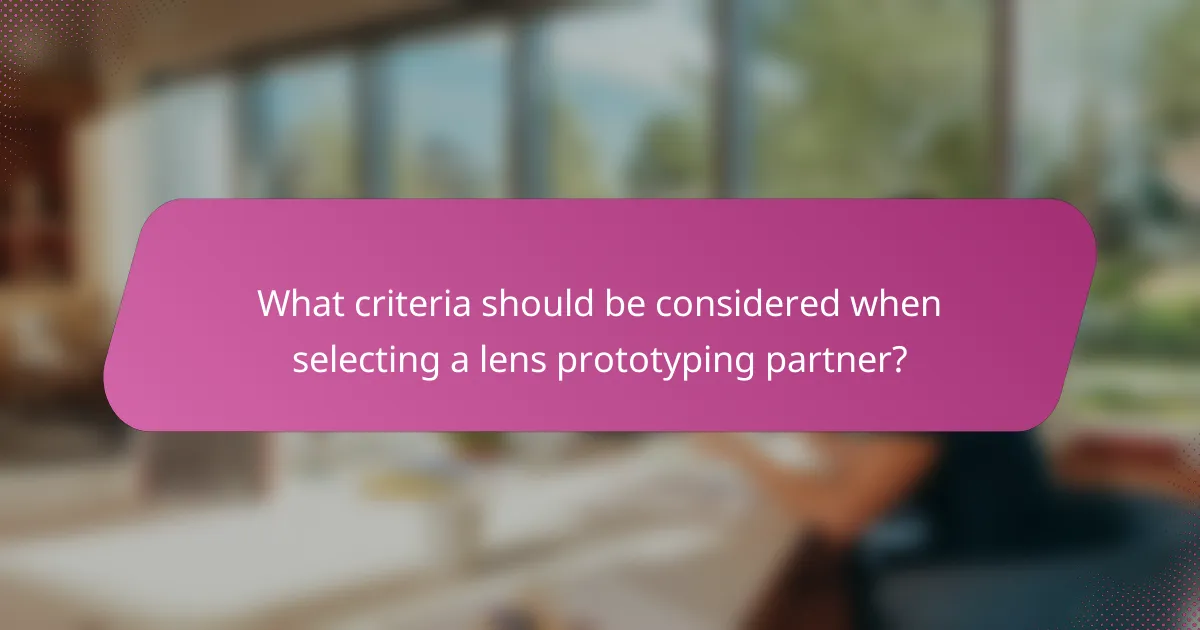 What criteria should be considered when selecting a lens prototyping partner?