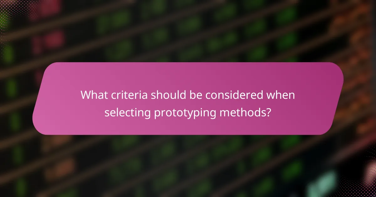 What criteria should be considered when selecting prototyping methods?