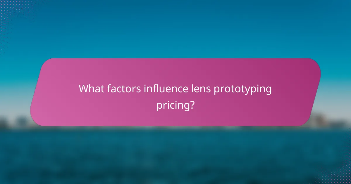 What factors influence lens prototyping pricing?
