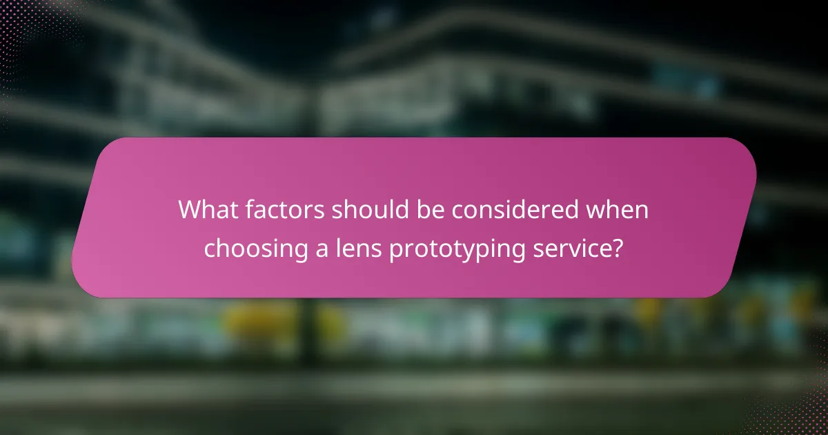 What factors should be considered when choosing a lens prototyping service?