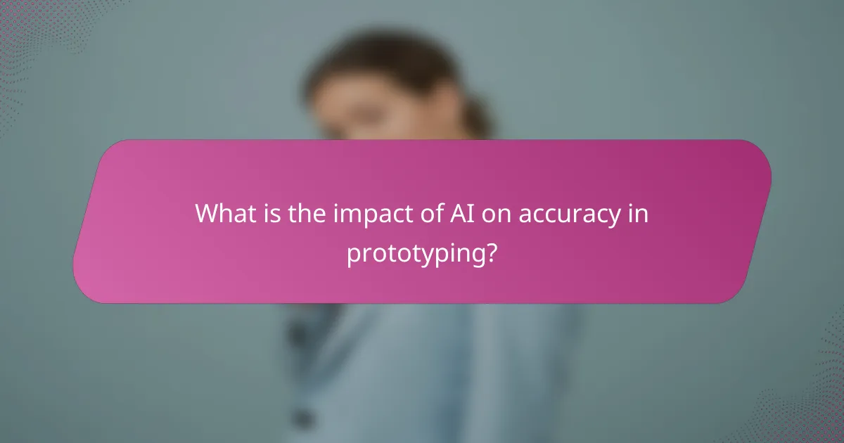 What is the impact of AI on accuracy in prototyping?