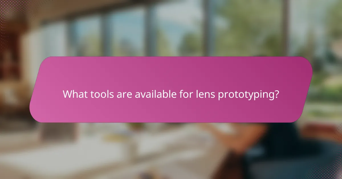 What tools are available for lens prototyping?