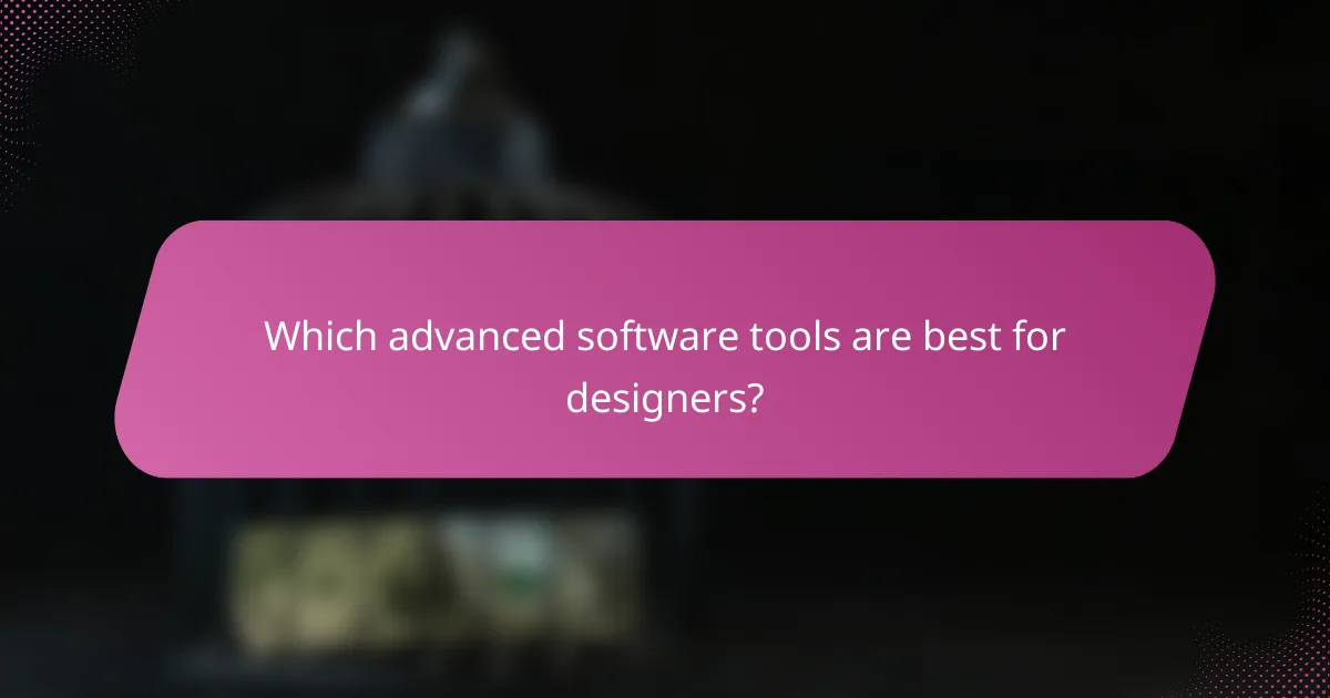 Which advanced software tools are best for designers?